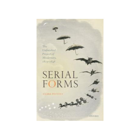 Serial Forms : the Unfinished Project of Modernity, 1815-1848