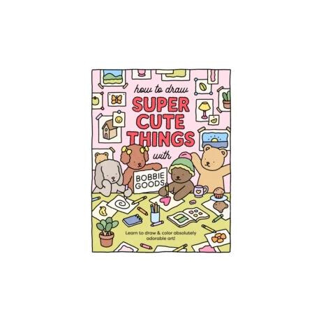 How to Draw Super Cute Things With Bobbie Goods