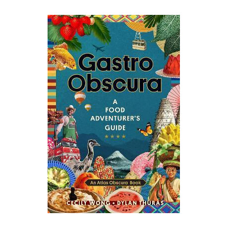 Gastro Obscura : a Food Adventurer's Guide
