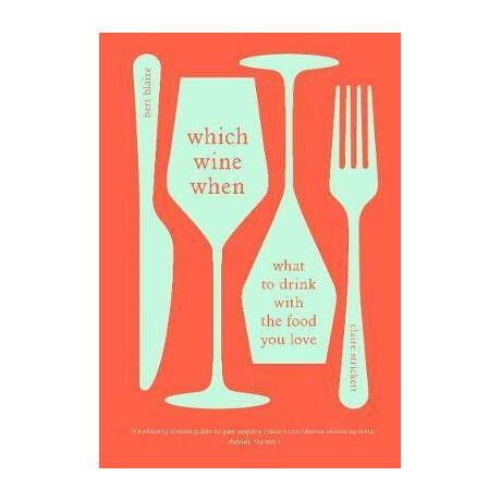 Which Wine When : What to Drink With the Food you Love
