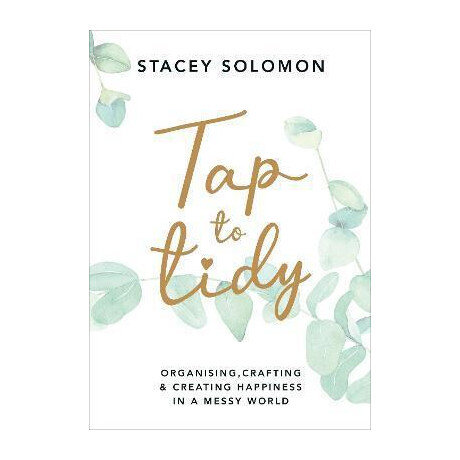 Tap to Tidy : Organising, Crafting & Creating Happiness in a Messy World