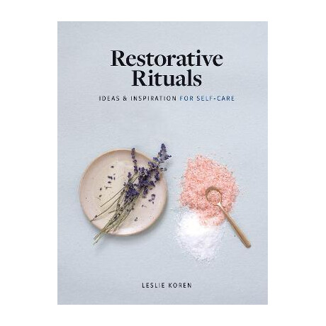 Restorative Rituals : Ideas and Inspiration for Self-Care