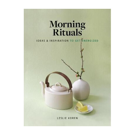 Morning Rituals : Ideas and Inspiration to get Energized
