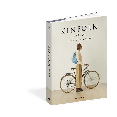 The Kinfolk Travel : Slower Ways to see the World