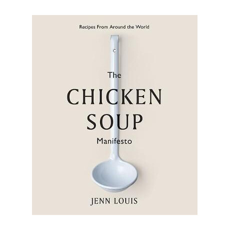 The Chicken Soup Manifesto : Recipes From Around the World