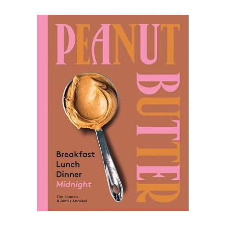 Peanut Butter: Breakfast, Lunch, Dinner, Midnight
