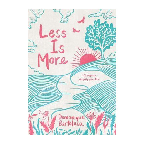 Less is More : 101 Ways to Simplify Your Life Less is More : 101 Ways to Simplify Your Life