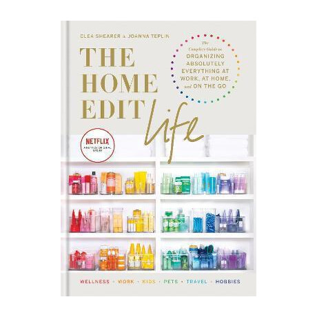 The Home Edit Life : the Complete Guide to Organizing Absolutely Everything at Work, at Home and on the go, a Netflix Original Series