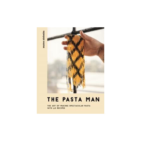 The Pasta man : the art of Making Spectacular Pasta - With 40 Recipes