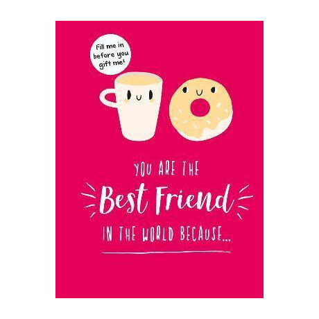 You are the Best Friend in the World Because... : the Perfect Gift for Your bff