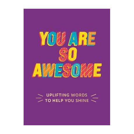 You are so Awesome : Uplifting Words to Help you Shine