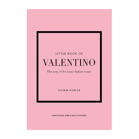 Little Book of Valentino : the Story of the Iconic Fashion House Little Book of Valentino : the Story of the Iconic Fashion House