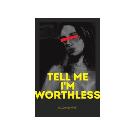 Tell me i'm Worthless