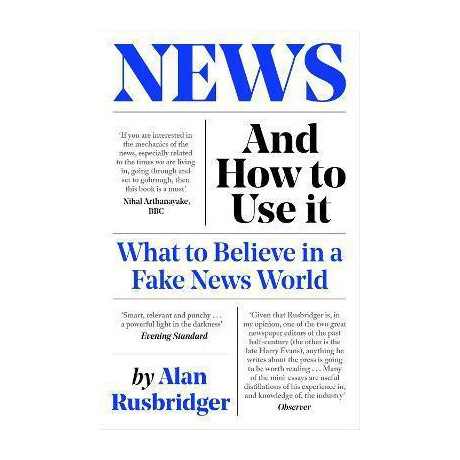 News and how to use it : What to Believe in a Fake News World