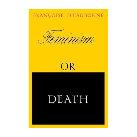 Feminism or Death : how the Women's Movement can Save the Planet
