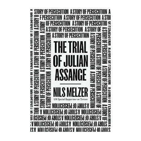 The Trial of Julian Assange : a Story of Persecution
