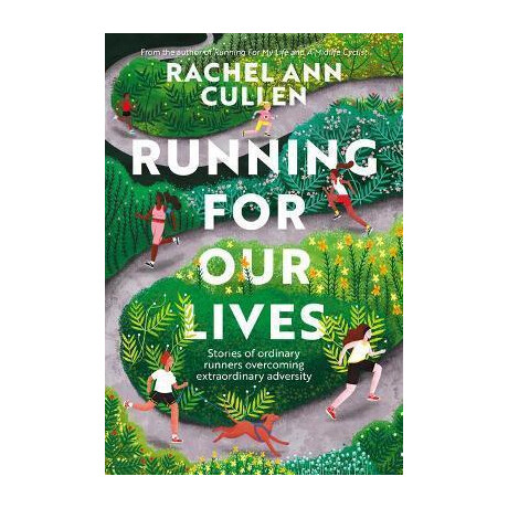 Running for our Lives : Stories of Everyday Runners Overcoming Extraordinary Adversity