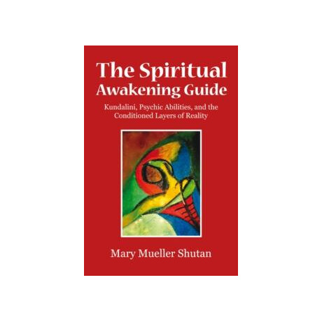 The Spiritual Awakening Guide : Kundalini, Psychic Abilities, and the Conditioned Layers of Reality