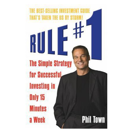 Rule #1 : the Simple Strategy for Successful Investing in Only 15 Minutes a Week