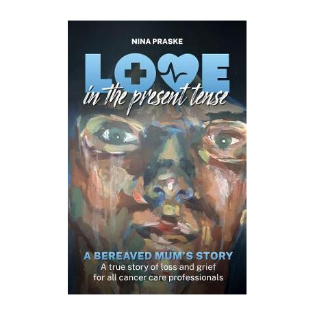Love in the Present Tense : a Bereaved Mum's Story