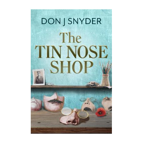 The tin Nose Shop : Inspired by an Extraordinary Real-Life Story From the First World war The tin Nose Shop : Inspired by an Extraordinary Real-Life Story From the First World war