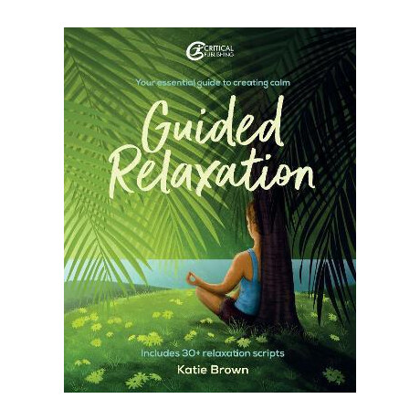 Guided Relaxation : Your Essential Guide to Creating Calm