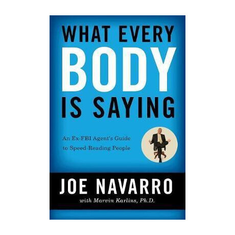 What Every Body is Saying : an ex-fbi Agent's Guide to Speed-Reading People
