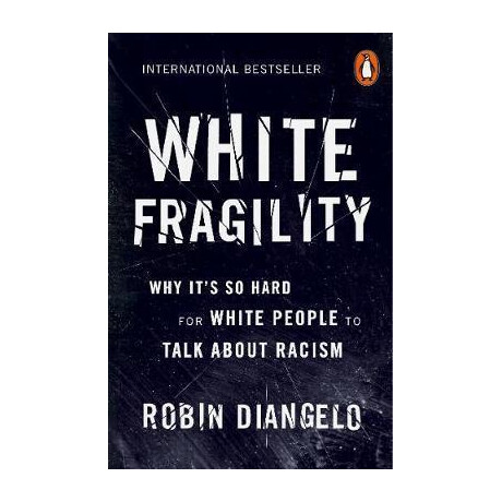 White Fragility : why It's so Hard for White People to Talk About Racism