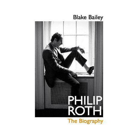 Philip Roth : the Biography