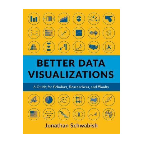Better Data Visualizations : a Guide for Scholars, Researchers, and Wonks