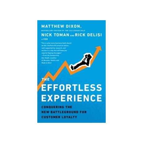 The Effortless Experience : Conquering the new Battleground for Customer Loyalty The Effortless Experience : Conquering the new Battleground for Customer Loyalty