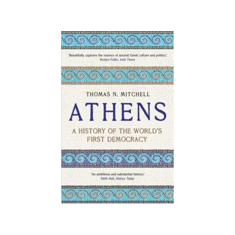 Athens : a History of the Worlds First Democracy