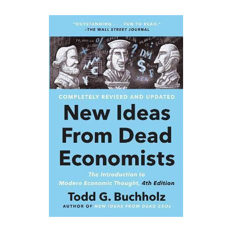 New Ideas From Dead Economists : the Introduction to Modern Economic Thought, 4th Edition