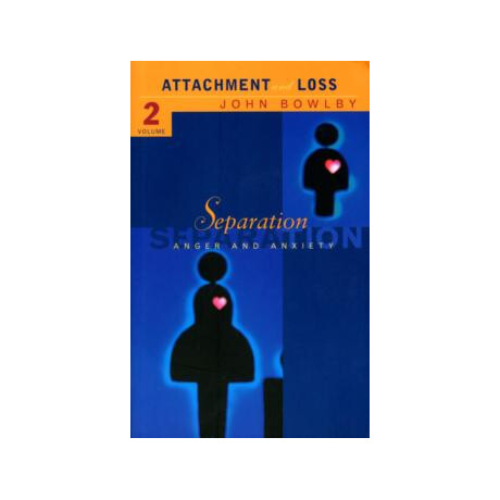 Separation : Anxiety and Anger: Attachment and Loss Volume 2