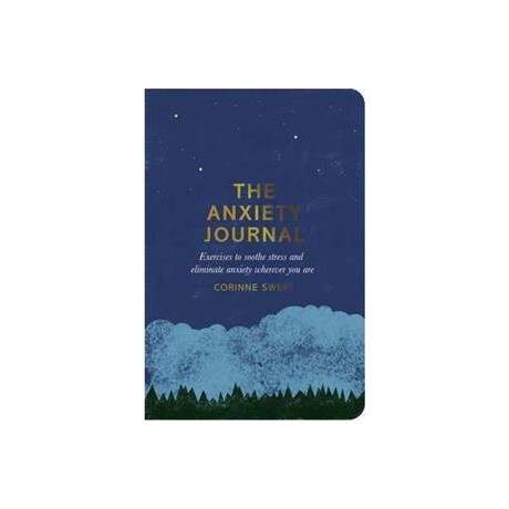 The Anxiety Journal : Exercises to Soothe Stress and Eliminate Anxiety Wherever you are