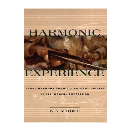 Harmonic Experience : Tonal Harmony From its Natural Origins to its Modern Expression
