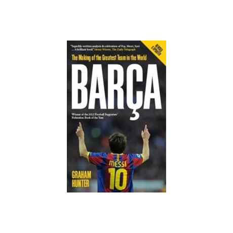 Barca : the Making of the Greatest Team in the World