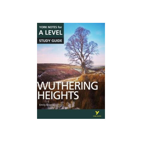 Wuthering Heights: York Notes for a-Level Everything you Need to Catch up, Study and Prepare for and 2023 and 2024 Exams and Assessments