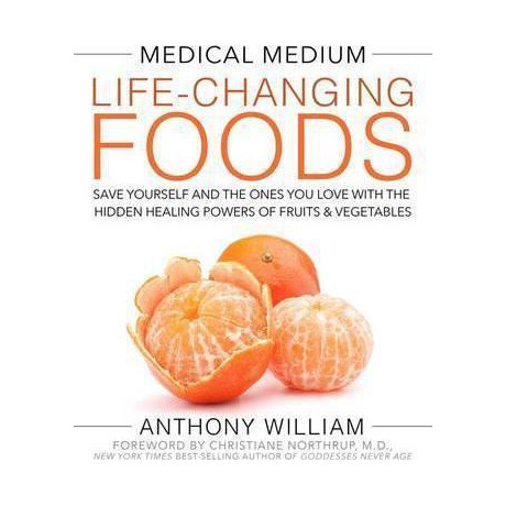 Medical Medium Life-Changing Foods : Save Yourself and the Ones you Love With the Hidden Healing Powers of Fruits & Vegetables