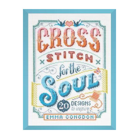 Cross Stitch for the Soul : 20 Designs to Inspire