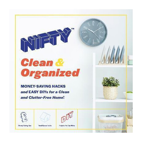Nifty (Tm) Clean & Organized : Money-Saving Hacks and Easy Diys for a Clean and Clutter-Free Home!