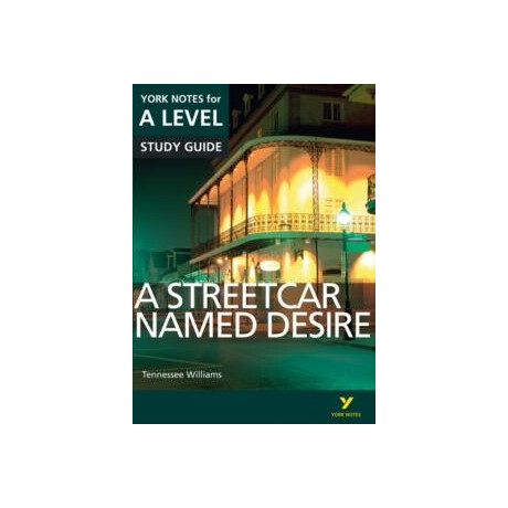 Streetcar Named Desire: York Notes for a-Level Everything you Need to Catch up, Study and Prepare for and 2023 and 2024 Exams and Assessments
