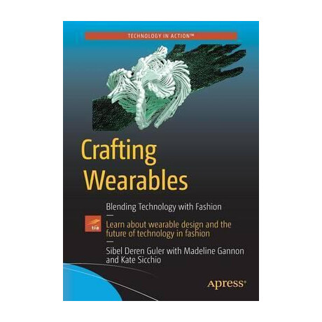 Crafting Wearables : Blending Technology With Fashion