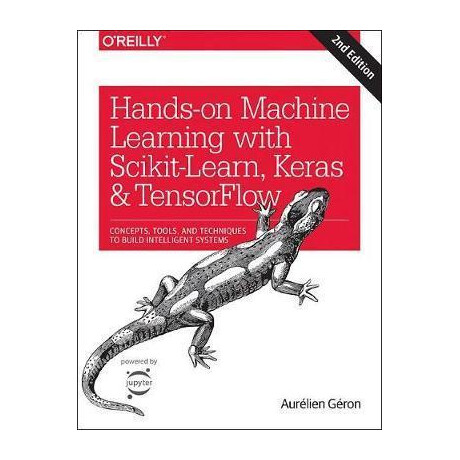 Hands-on Machine Learning With Scikit-Learn, Keras, and Tensorflow : Concepts, Tools, and Techniques to Build Intelligent Systems