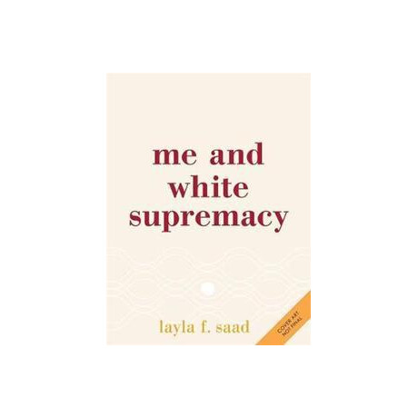 Me and White Supremacy : how to Recognise Your Privilege, Combat Racism and Change the World