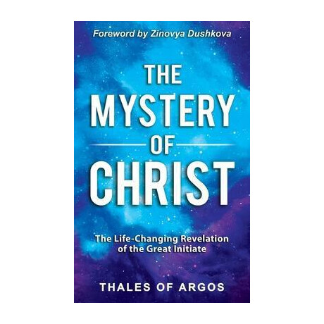 The Mystery of Christ : the Life-Changing Revelation of the Great Initiate