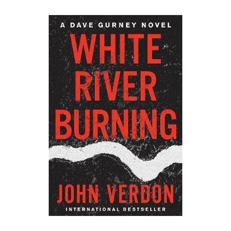 White River Burning : a Dave Gurney Novel: Book 6