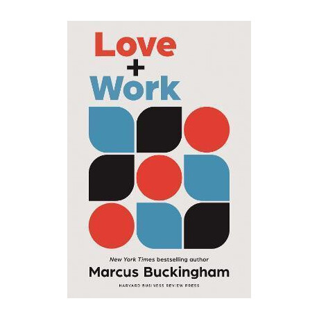 Love + Work : how to Find What you Love, Love What you do, and do it for the Rest of Your Life Love + Work : how to Find What you Love, Love What you do, and do it for the Rest of Your Life