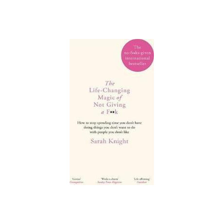 The Life-Changing Magic of not Giving a F**k : the Bestselling Book Everyone is Talking About