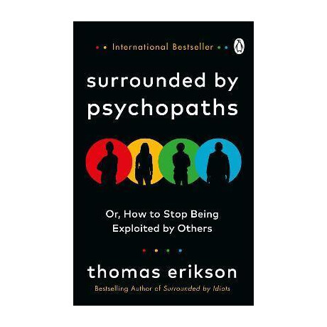 Surrounded by Psychopaths : or, how to Stop Being Exploited by Others